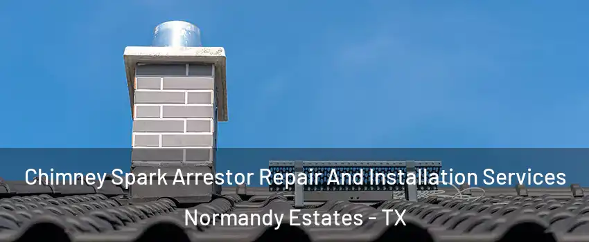 Chimney Spark Arrestor Repair And Installation Services Normandy Estates - TX