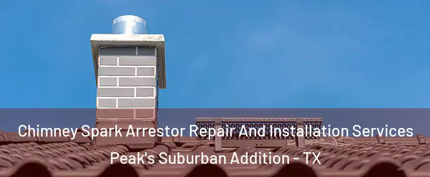 Chimney Spark Arrestor Repair And Installation Services Peak's Suburban Addition - TX