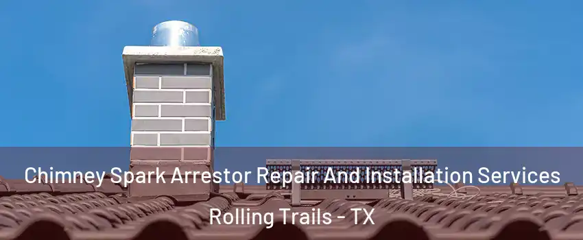 Chimney Spark Arrestor Repair And Installation Services Rolling Trails - TX