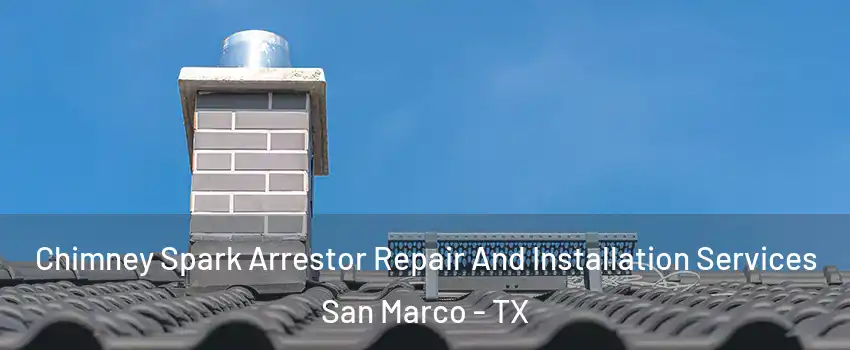 Chimney Spark Arrestor Repair And Installation Services San Marco - TX