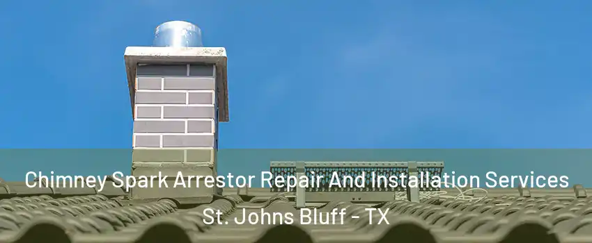 Chimney Spark Arrestor Repair And Installation Services St. Johns Bluff - TX
