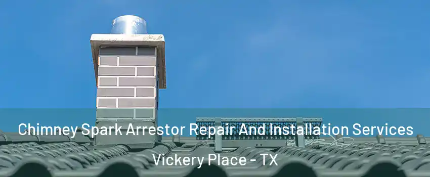 Chimney Spark Arrestor Repair And Installation Services Vickery Place - TX