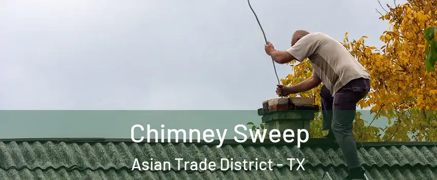 Chimney Sweep Asian Trade District - TX