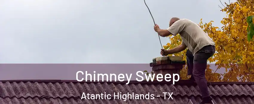 Chimney Sweep Atantic Highlands - TX