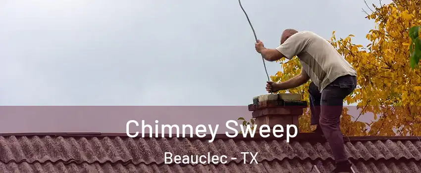 Chimney Sweep Beauclec - TX