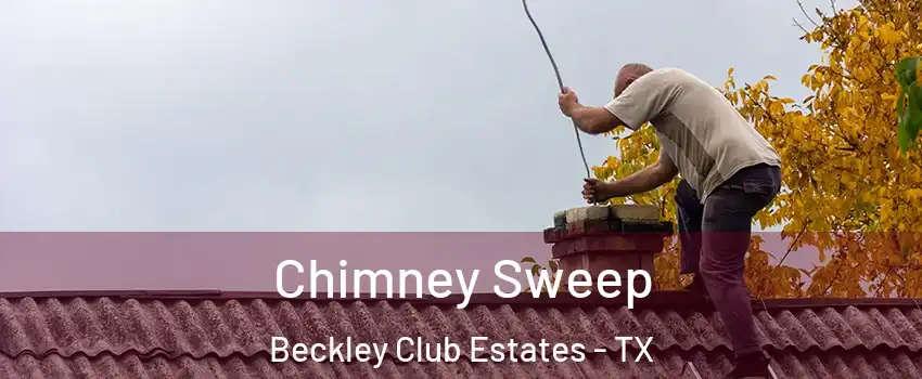 Chimney Sweep Beckley Club Estates - TX