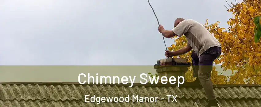 Chimney Sweep Edgewood Manor - TX