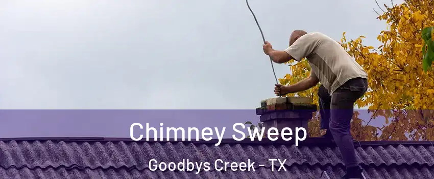 Chimney Sweep Goodbys Creek - TX