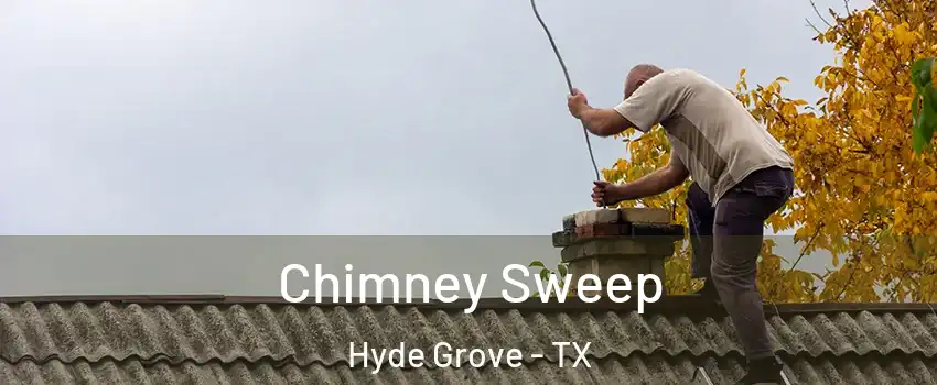 Chimney Sweep Hyde Grove - TX