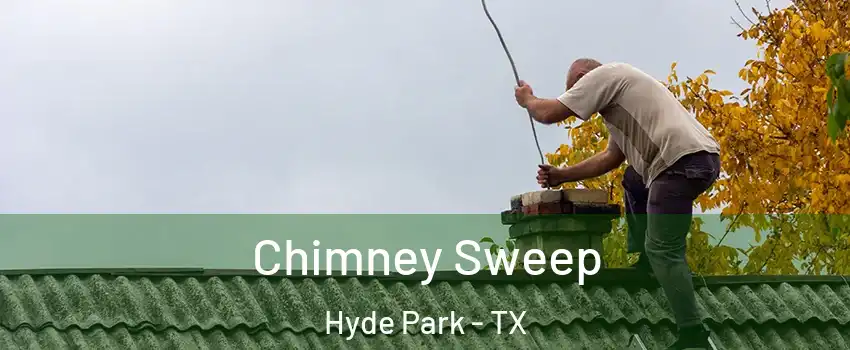 Chimney Sweep Hyde Park - TX
