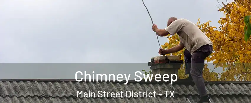 Chimney Sweep Main Street District - TX