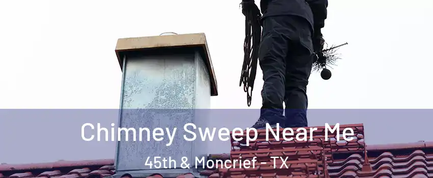 Chimney Sweep Near Me 45th & Moncrief - TX
