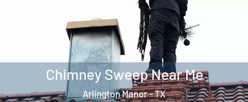 Chimney Sweep Near Me Arlington Manor - TX