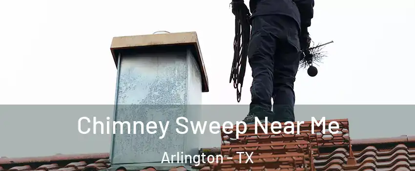 Chimney Sweep Near Me Arlington - TX