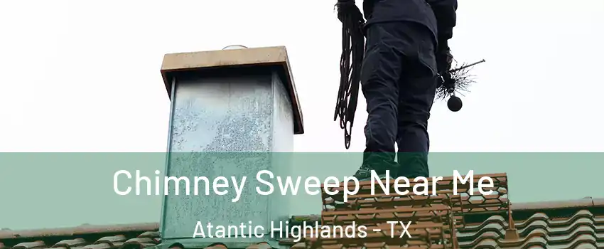 Chimney Sweep Near Me Atantic Highlands - TX