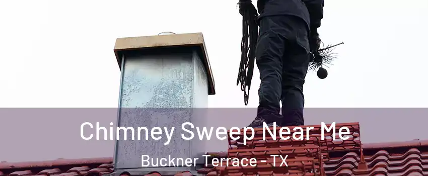 Chimney Sweep Near Me Buckner Terrace - TX