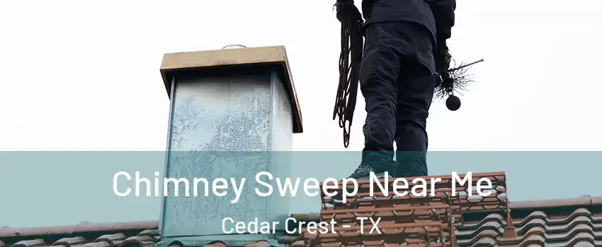 Chimney Sweep Near Me Cedar Crest - TX