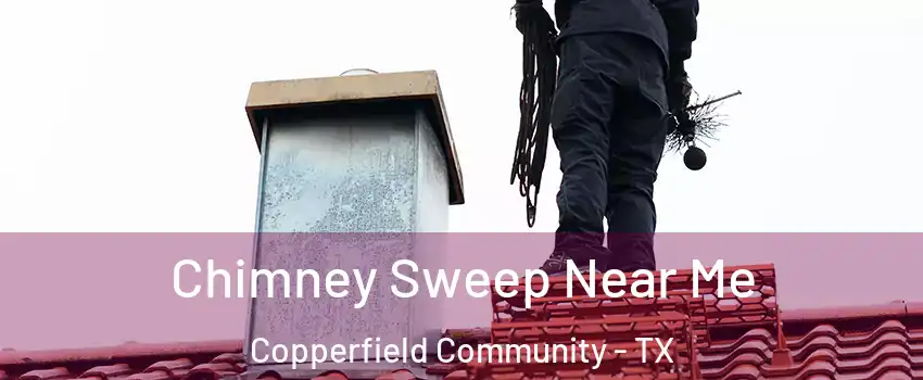 Chimney Sweep Near Me Copperfield Community - TX