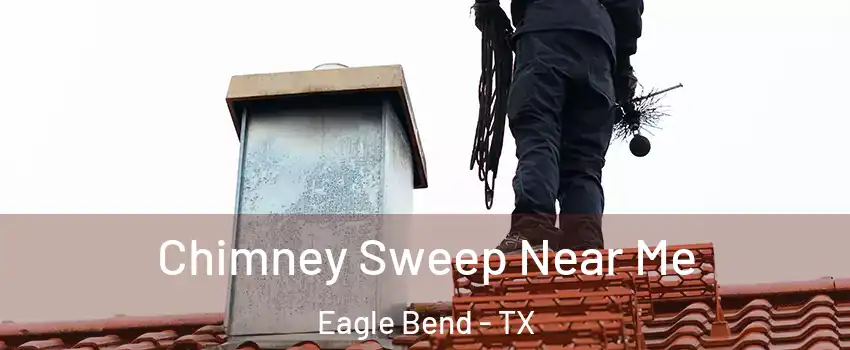 Chimney Sweep Near Me Eagle Bend - TX