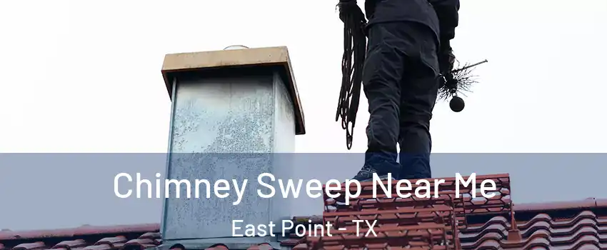 Chimney Sweep Near Me East Point - TX