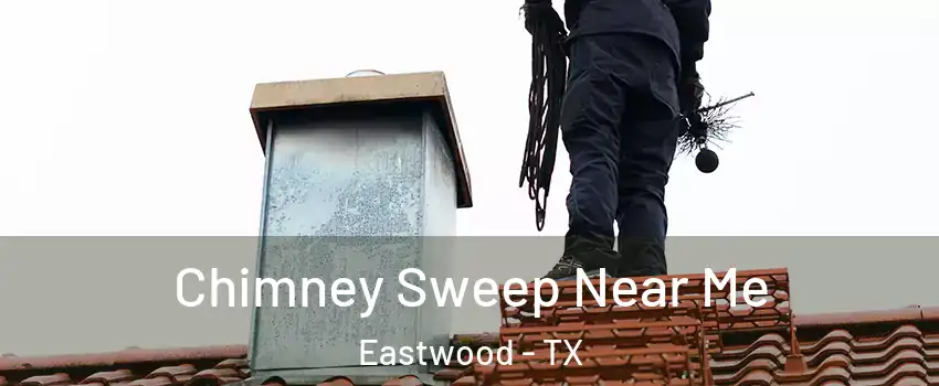Chimney Sweep Near Me Eastwood - TX