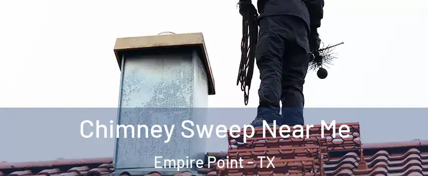 Chimney Sweep Near Me Empire Point - TX