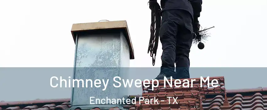Chimney Sweep Near Me Enchanted Park - TX