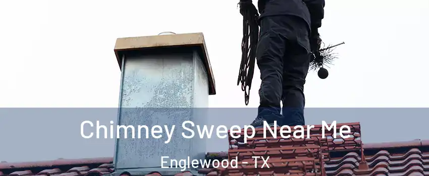 Chimney Sweep Near Me Englewood - TX