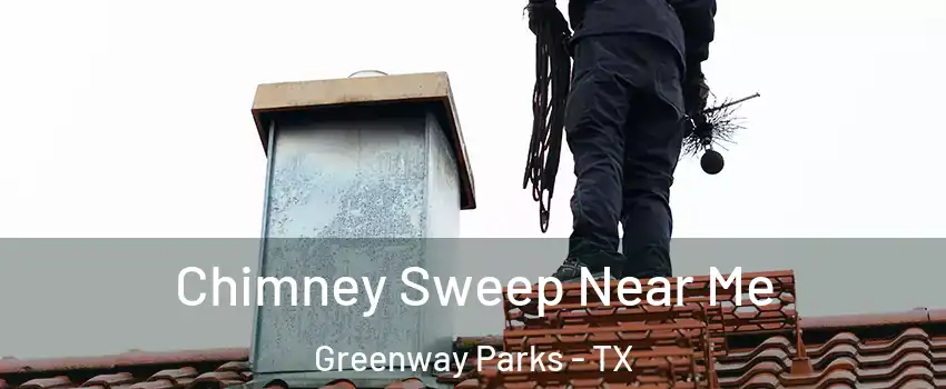 Chimney Sweep Near Me Greenway Parks - TX