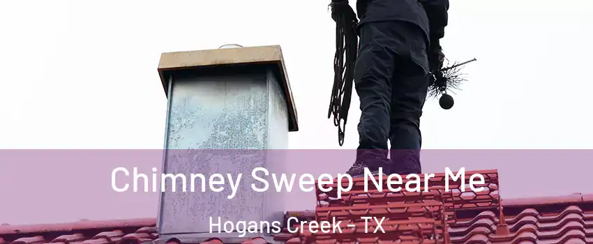Chimney Sweep Near Me Hogans Creek - TX