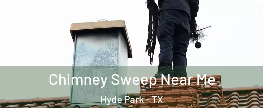 Chimney Sweep Near Me Hyde Park - TX