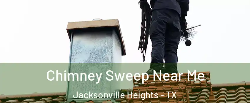 Chimney Sweep Near Me Jacksonville Heights - TX