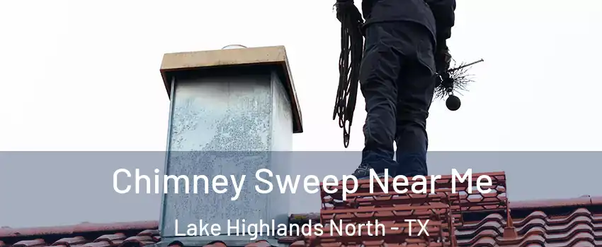Chimney Sweep Near Me Lake Highlands North - TX