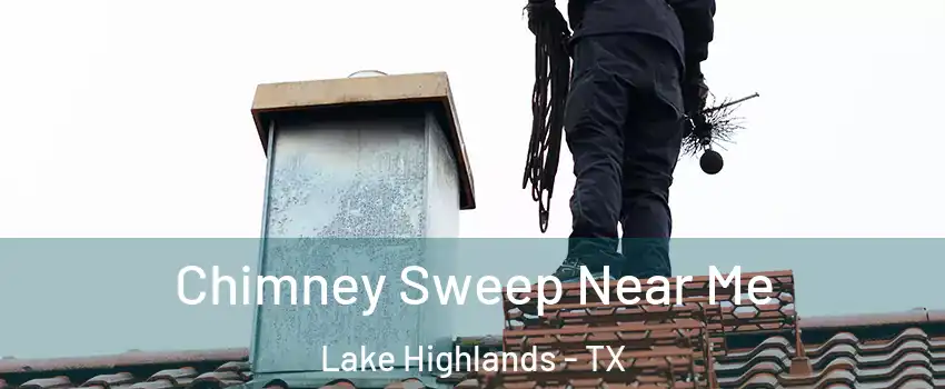Chimney Sweep Near Me Lake Highlands - TX