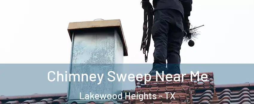 Chimney Sweep Near Me Lakewood Heights - TX