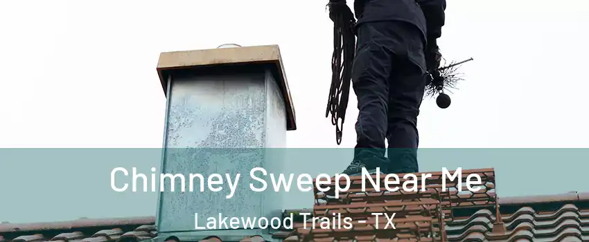 Chimney Sweep Near Me Lakewood Trails - TX