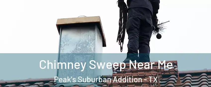 Chimney Sweep Near Me Peak's Suburban Addition - TX