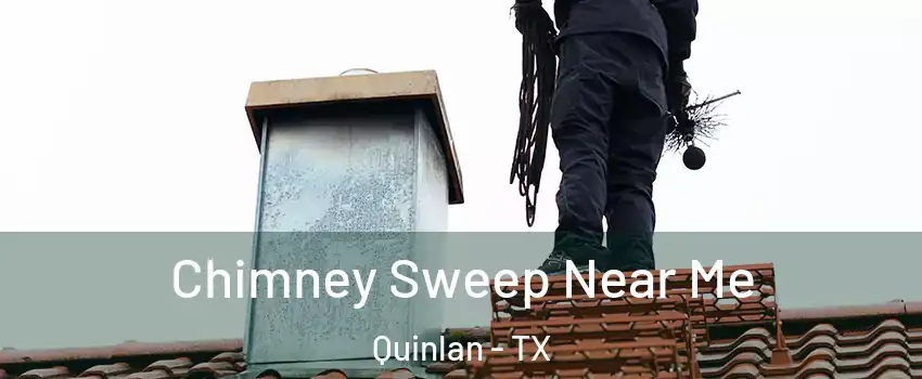 Chimney Sweep Near Me Quinlan - TX