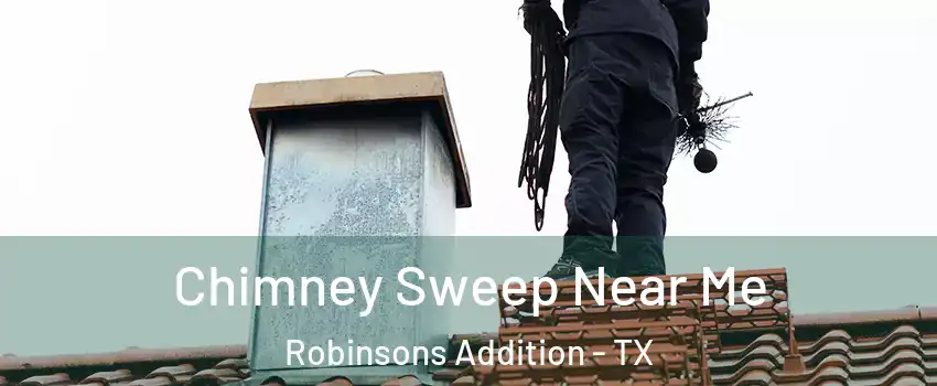 Chimney Sweep Near Me Robinsons Addition - TX