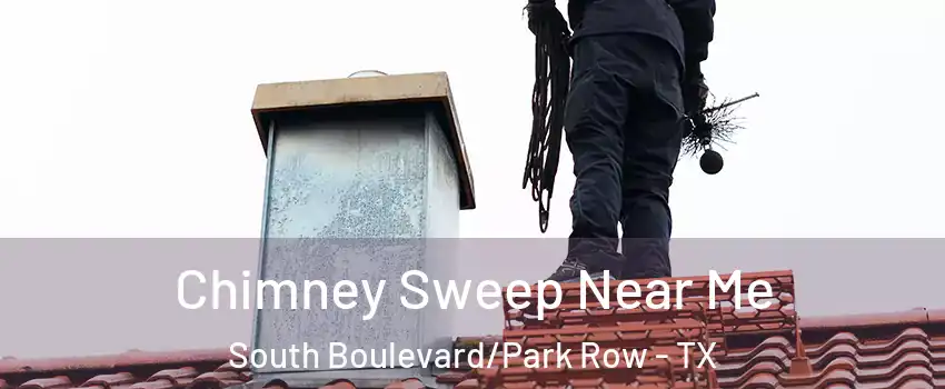 Chimney Sweep Near Me South Boulevard/Park Row - TX