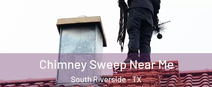 Chimney Sweep Near Me South Riverside - TX