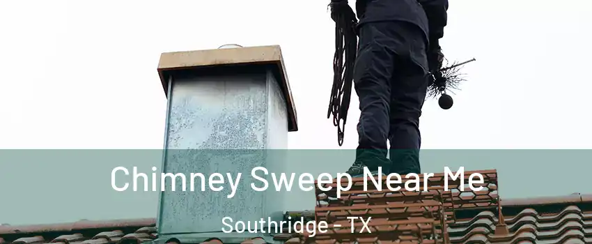 Chimney Sweep Near Me Southridge - TX