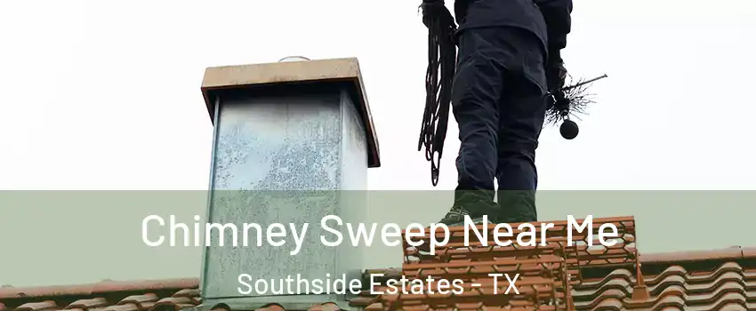 Chimney Sweep Near Me Southside Estates - TX