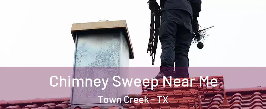 Chimney Sweep Near Me Town Creek - TX