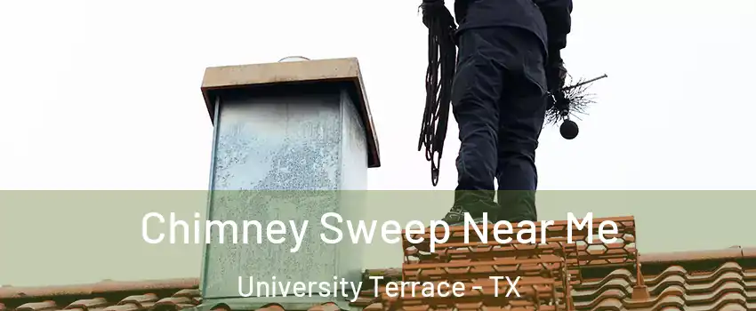 Chimney Sweep Near Me University Terrace - TX