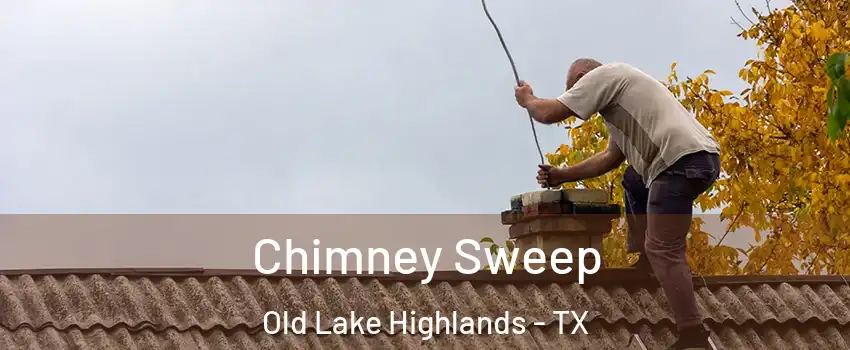 Chimney Sweep Old Lake Highlands - TX