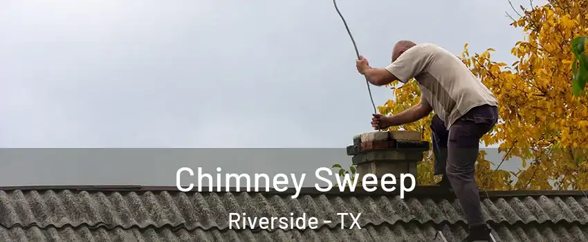 Chimney Sweep Riverside - TX