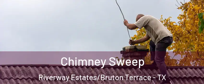 Chimney Sweep Riverway Estates/Bruton Terrace - TX