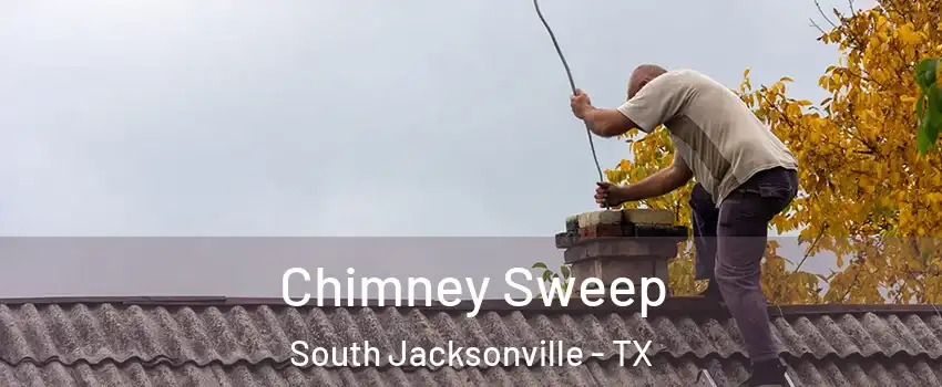 Chimney Sweep South Jacksonville - TX