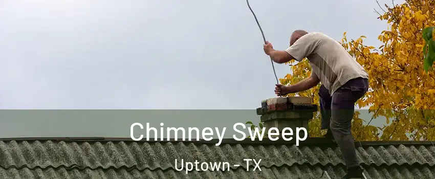 Chimney Sweep Uptown - TX